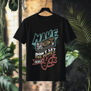 make money motivational graphic t shirt