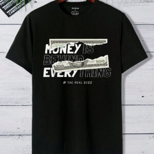 money is behind everything graphic t shirt – the real boss streetwear