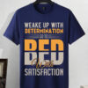 motivational quote t shirt – "wake up with determination, go to bed with satisfaction" motivational quote t shirt – "wake up with determination, go to bed with satisfaction"